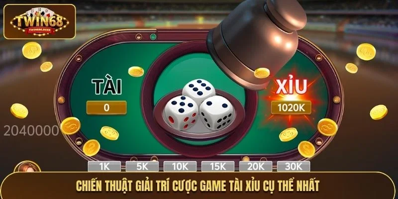 Chiến thuật giải trí cược game tài xỉu cụ thể nhất