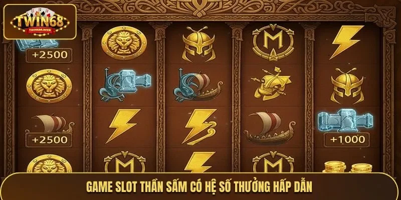 Game slot Thần Sấm có hệ số thưởng hấp dẫn