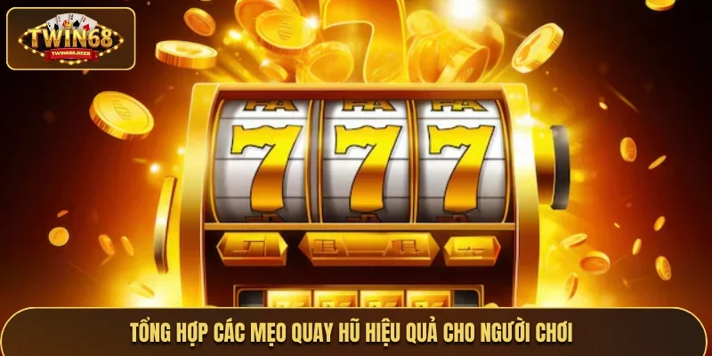 Tổng hợp các mẹo quay hũ hiệu quả cho người chơi