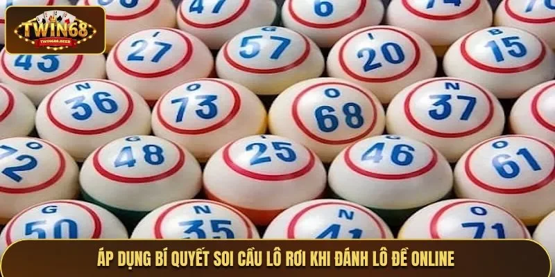 Áp dụng bí quyết soi cầu lô rơi khi đánh đề online